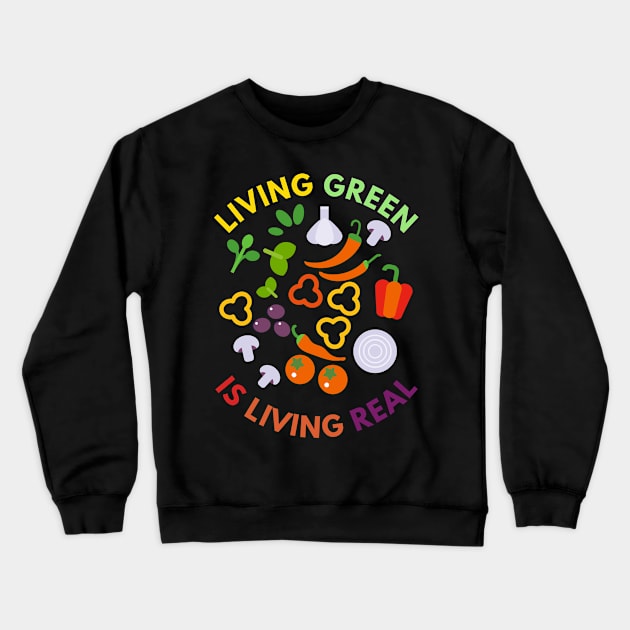 Living Green Is Living Real Crewneck Sweatshirt by NICHE&NICHE